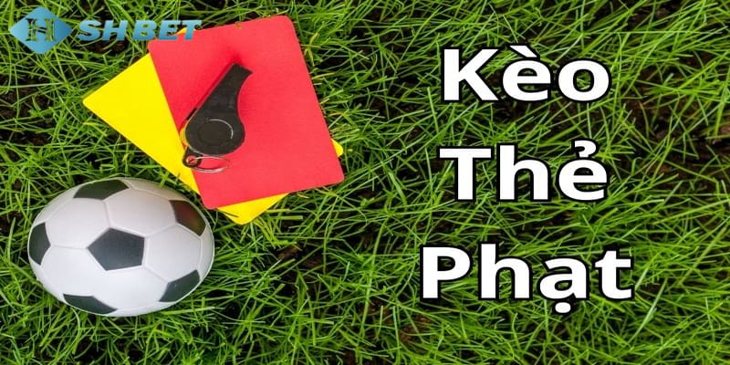 kèo thẻ phạt Tổng quát về kèo thẻ phạt là gì?