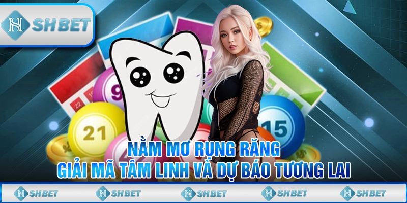 Nằm Mơ Rụng Răng - Giải Mã Tâm Linh Và Dự Báo Tương Lai