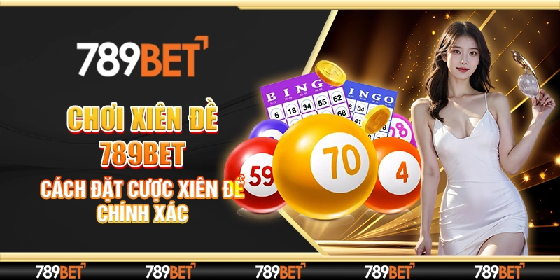 Chơi Xiên Đề 789bet - Cách Đặt Cược Xiên Đề Chính Xác