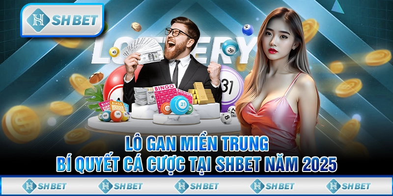 Lô Gan Miền Trung - Bí Quyết Cá Cược Tại SHBET Năm 2025