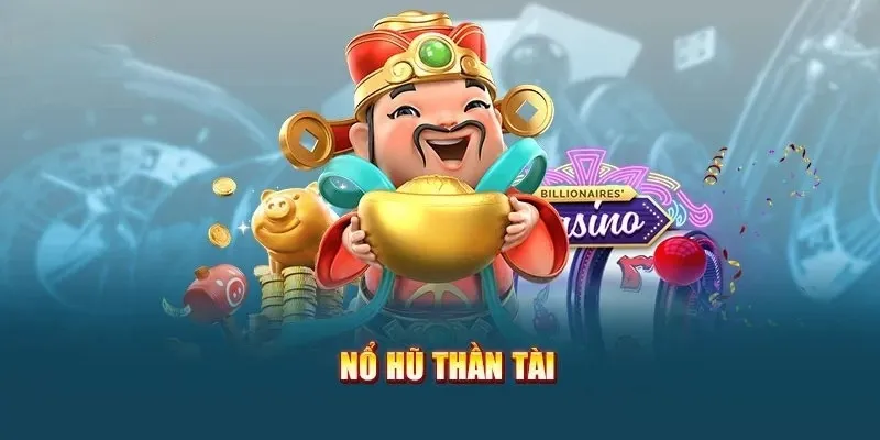 Giới thiệu vài thông tin khái quát về game nổ hũ Thần Tài