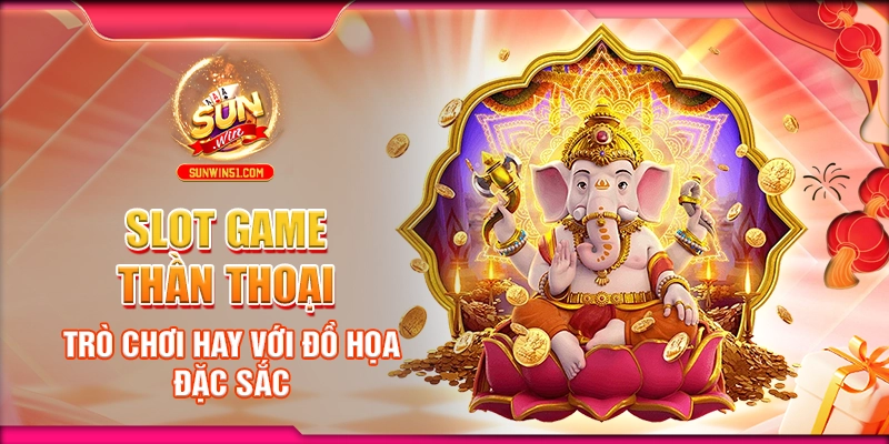 slot-game-than-thoai-tro-choi-hay-voi-do-hoa-dac-sac