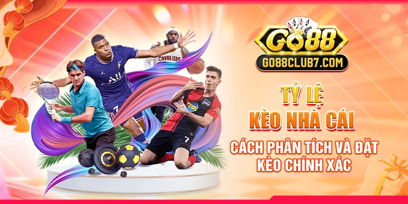 Tỷ Lệ Kèo Nhà Cái - Cách Phân Tích Và Đặt Kèo Chính Xác