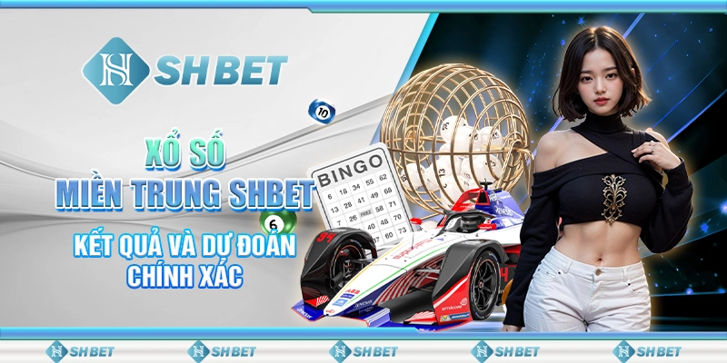 Xổ Số Miền Trung SHBET - Kết Quả Và Dự Đoán Chính Xác