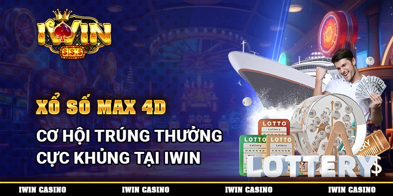 Xổ số Max 4D, cơ hội trúng thưởng cực khủng tại IWIN