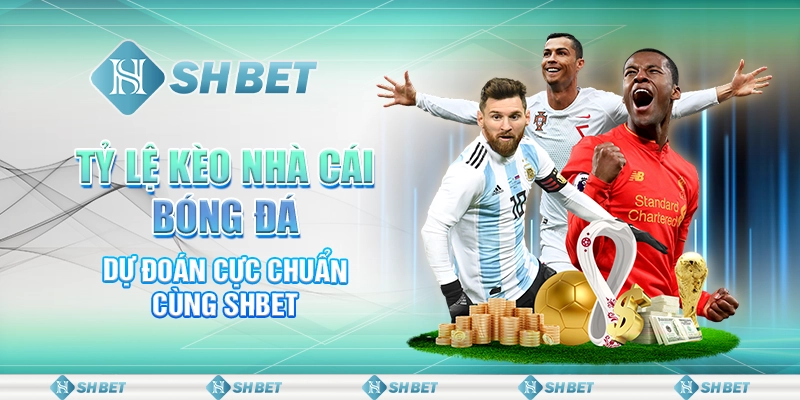 Tỷ Lệ Kèo Nhà Cái Bóng Đá  – Dự Đoán Cực Chuẩn Cùng SHBET